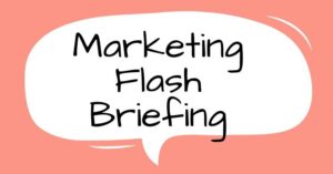 marketing flash briefing