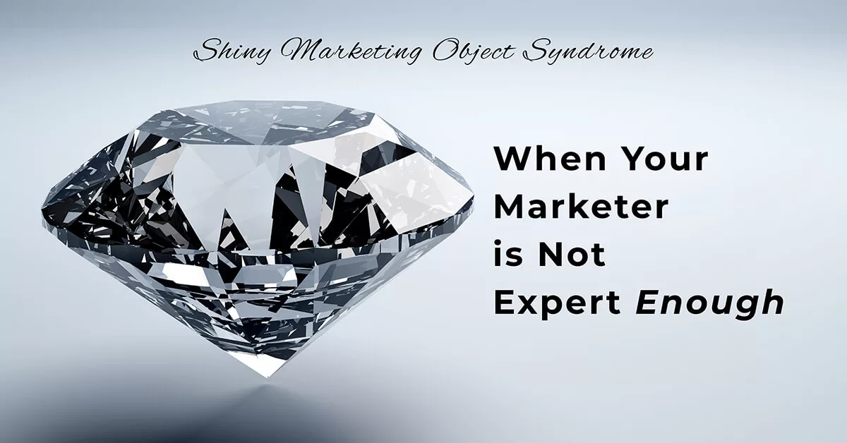 image of a shiny diamond with text that reads shiny marketing object syndrome - when your marketer is not expert enough