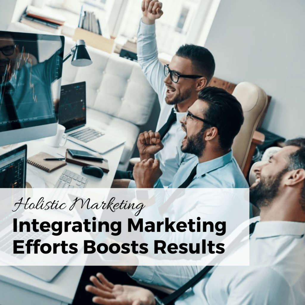 holistic marketing integrating marketing boosts results