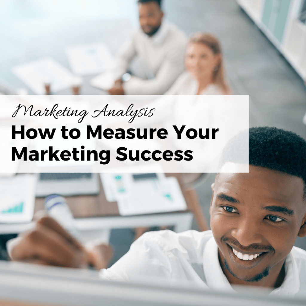 Marketing Analysis How to Measure Your Marketing Success