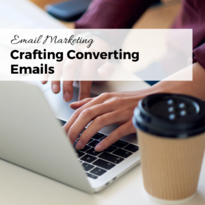 Crafting Converting Emails The Five Essential Elements for Success in Email Marketing