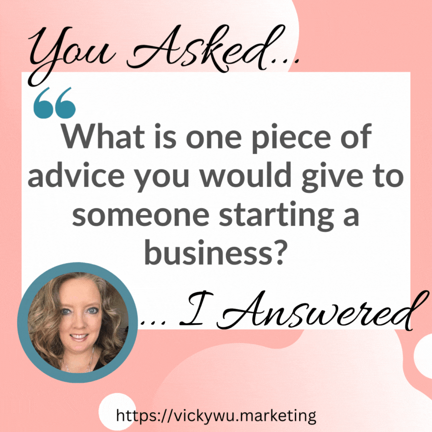What is one piece of advice you would give to someone starting a business?