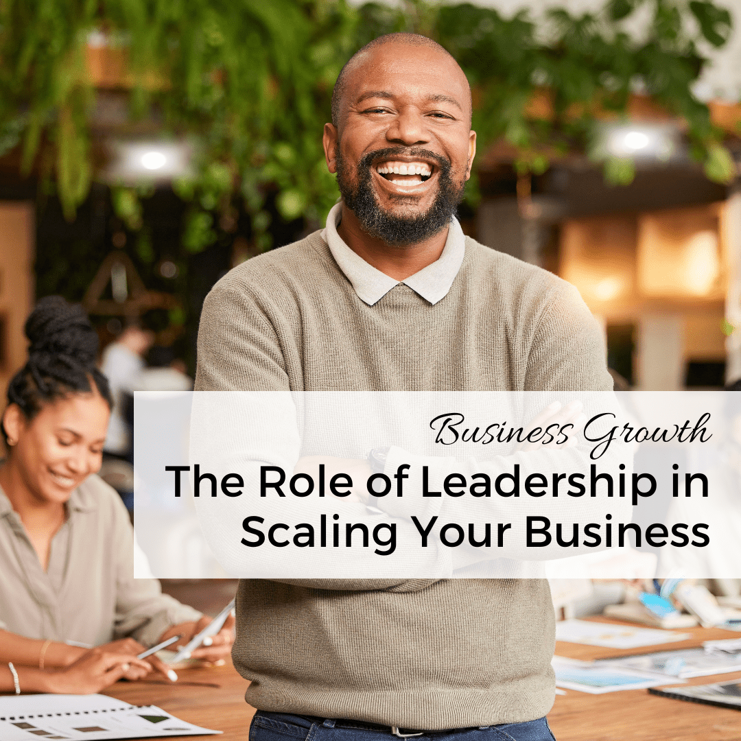 business growth The Role of Leadership in Scaling Your Business