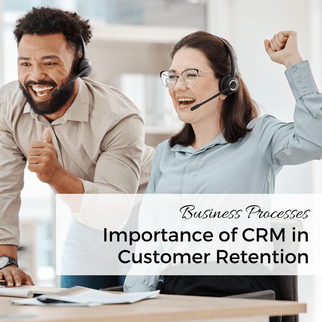 business processes The Importance of CRM in Customer Retention