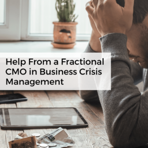 Help From a Fractional CMO in Business Crisis Management