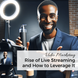 The Rise of Live Streaming and How to Leverage It