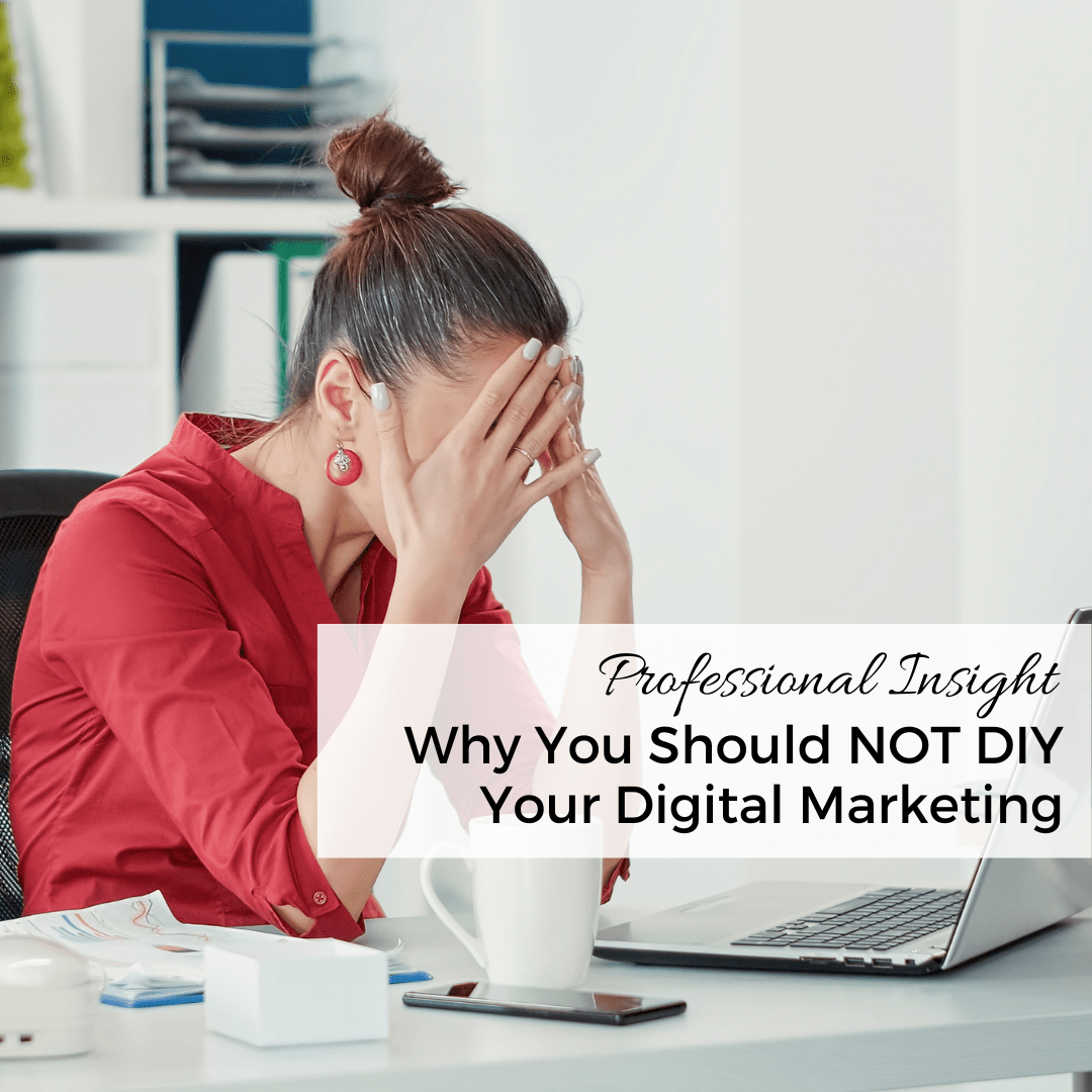 Why You Should NOT DIY Your Digital Marketing