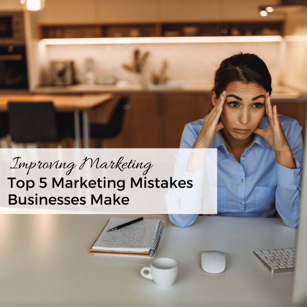 top 5 marketing mistakes businesses make