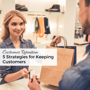 5 Strategies for Keeping Customers