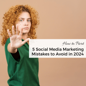 5 Social Media Marketing Mistakes to Avoid in 2024